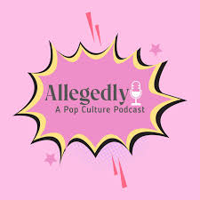 Allegedly: A Pop Culture Podcast