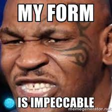 MY FORM IS IMPECCABLE - Mike Tyson | Meme Generator via Relatably.com