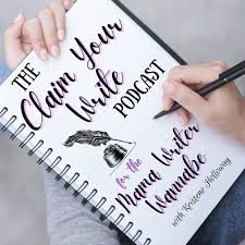 The Claim Your Write Podcast for the Mama Writer Wannabe