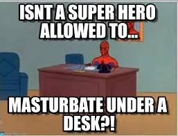 Isnt A Super Hero Allowed To... - Spiderman Desk meme on Memegen via Relatably.com