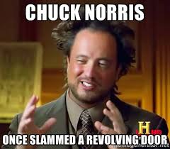 chuck Norris once slammed a revolving door - Ancient Aliens | Meme ... via Relatably.com
