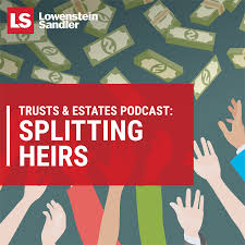 Lowenstein Sandler's Trusts & Estates Podcast: Splitting Heirs