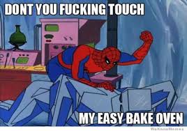 Dont You Touch My Easy Bake Oven | WeKnowMemes via Relatably.com