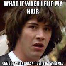 WHAT IF WHEN I FLIP MY HAIR One Direction Doesn&#39;t Get Overwhelmed ... via Relatably.com