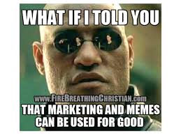 What if I told you that marketing and memes can be used for good ... via Relatably.com