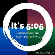 It's 5:05! Daily cybersecurity and open source briefing