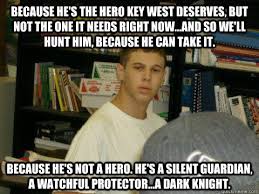 Because he&#39;s the hero Key West deserves, but not the one it needs ... via Relatably.com