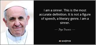 Pope Francis quote: I am a sinner. This is the most accurate ... via Relatably.com