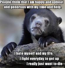 Meme Maker - People think that I am happy and upbeat and generous ... via Relatably.com