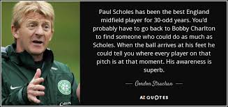 Gordon Strachan quote: Paul Scholes has been the best England ... via Relatably.com