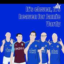 It's eleven, It's heaven for Jamie Vardy- A Leicester City Podcast