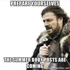 Prepare yourselves the summer body posts are coming - Prepare ... via Relatably.com