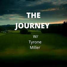 The JOURNEY W/ Tyrone Miller