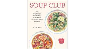 Soup Club: 80 Cozy Recipes for Creative Plant-Based Soups and ...