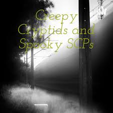 Creepy Cryptids and Spooky SCPs