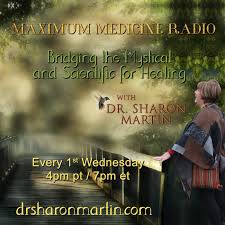 Maximum Medicine & The Healing Hour with Dr. Sharon Martin: Bridging the Mystical & Scientific™