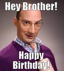 Birthday meme for brother - funny MEMEs via Relatably.com
