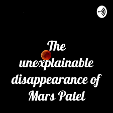 The unexplainable disappearance of Mars Patel