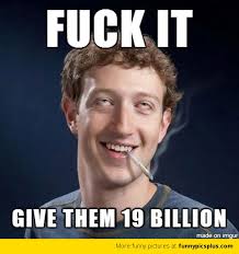 Mark Zuckerberg When Buying Whatsapp Meme - via Relatably.com