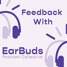 Feedback with EarBuds: The Podcast Recommendation Podcast
