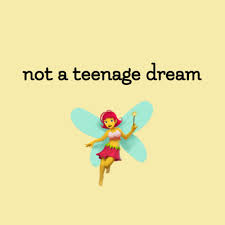 not a teenage dream
