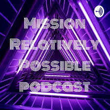 Mission Relatively Possible podcast