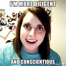 I&#39;m more diligent and conscientious - Overly Attached Girlfriend 2 ... via Relatably.com
