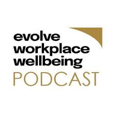 The Evolve Workplace Wellbeing Podcast