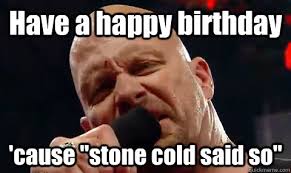 Stone Cold Birthday memes | quickmeme via Relatably.com