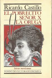 El pobrecito señor X / La oruga, Ricardo Castillo. México: FCE, Col. Letras mexicanas, 1980. - 5605056_orig