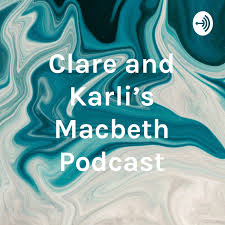 Clare and Karli's Macbeth Podcast