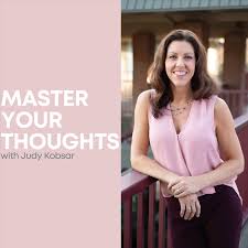 Master Your Thoughts with Judy Kobsar