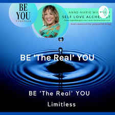 BE 'The Real' YOU - Limitless | A Lifestyle Podcast - How to Become Your Own Guru Fearlessly!