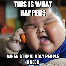 THIS IS WHAT HAPPENS WHEN STUPID UGLY PEOPLE BREED - fat chinese ... via Relatably.com