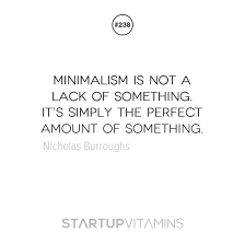 Startup Quotes - Minimalism is not a lack of something. It&#39;s simply... via Relatably.com