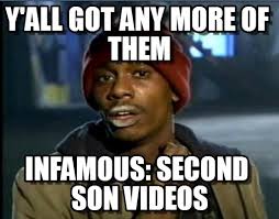Infamous: Second Son, Y&#39;all Got Any More Of Them on Memegen via Relatably.com