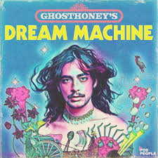 Ghosthoney’s Dream Machine