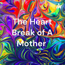 The Heart Break of A Mother
