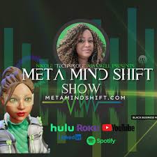 Meta Mind Shift Show by NiKole Maxwell, Technikole the Metaverse Goddess