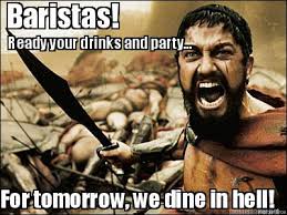 Meme Maker - For tomorrow, we dine in hell! Baristas! Ready your ... via Relatably.com