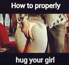 Meme - How to properly hug your girlfriend | Funny Dirty Adult ... via Relatably.com
