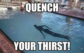 quench your thirst! - The Thirst - quickmeme via Relatably.com