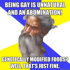 Being gay is unnatural and an abomination! Genetically Modified ... via Relatably.com
