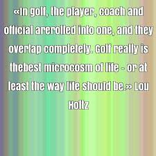 Lou Holtz famous quote about coach, golf, microcosm, official ... via Relatably.com