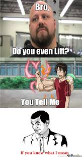 Bro, Do You Even Lift? by ohhenry2 - Meme Center via Relatably.com