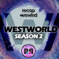 Westworld | Recap Rewind Podcast