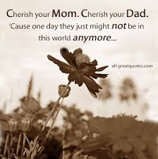 cherish-your-mom-cherish-your-dad.jpg via Relatably.com