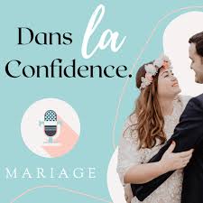 Dans la Confidence - le podcast mariage