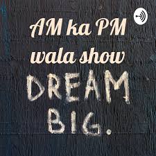 AM ka PM wala show