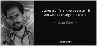 Jacque Fresco quote: It takes a different value system if you wish ... via Relatably.com